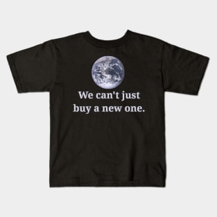 We Can't Just Buy A New One Kids T-Shirt